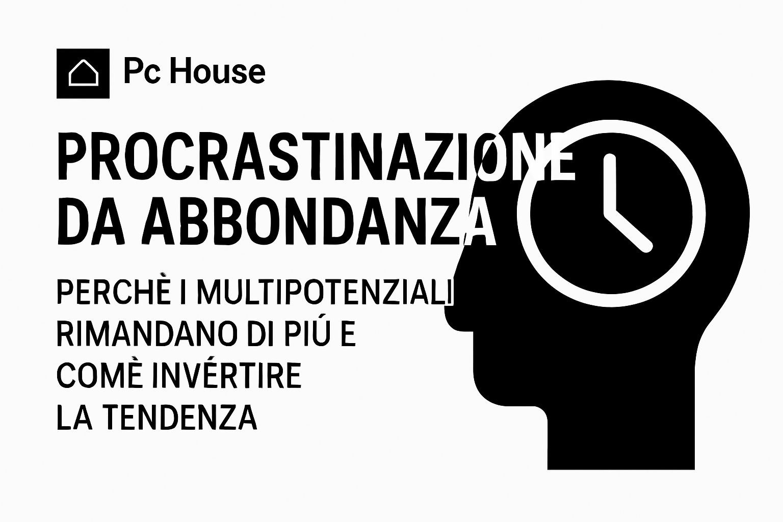 Procrastinazione da abbondanza: perché i multipotenziali rimandano di più e come invertire la tendenza