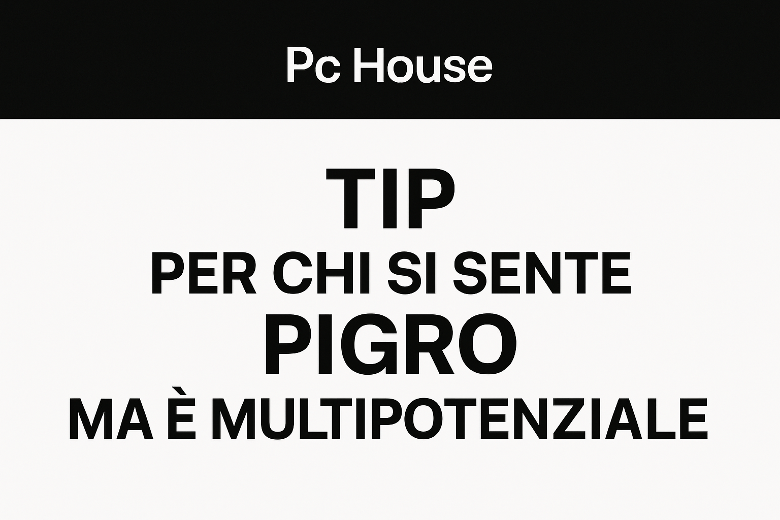 Tip per chi si sente pigro ma è multipotenziale